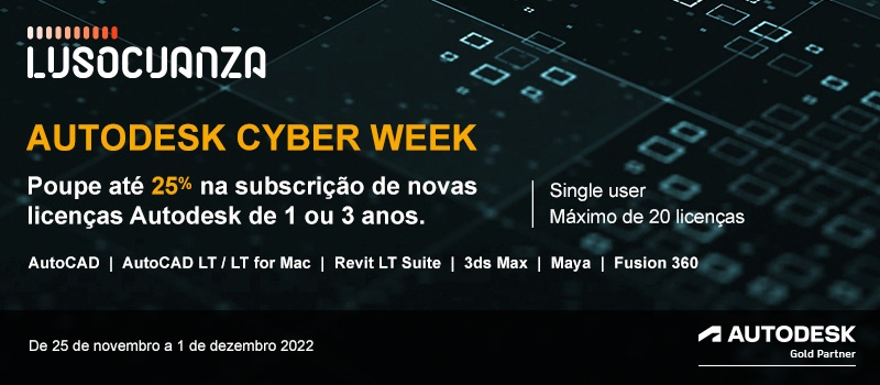 Autodesk Cyber week - Até 1 de dezembro de 2022 poupe até 25% em novas subscrições Autodesk de 1 e 3 anos de AutoCAD LT, Revit LT Suite, Fusion 360, AutoCAD, Maya e 3ds Max.