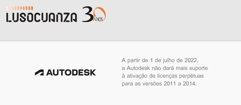 Alteração da política de suporte técnico Autodesk - A partir de 1 de julho de 2022, a Autodesk não dará mais suporte à ativação de licenças perpétuas para as versões 2011 a 2014.