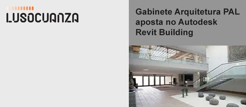 Gabinete Arquitetura PAL aposta no Autodesk Revit Building